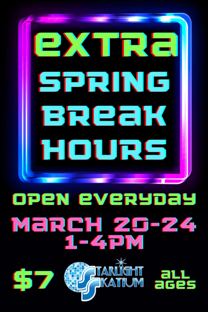 Extra Spring Break Hours
Open Everyday
March 20-24, 1-4PM
$7 Starlight Skatium, all ages