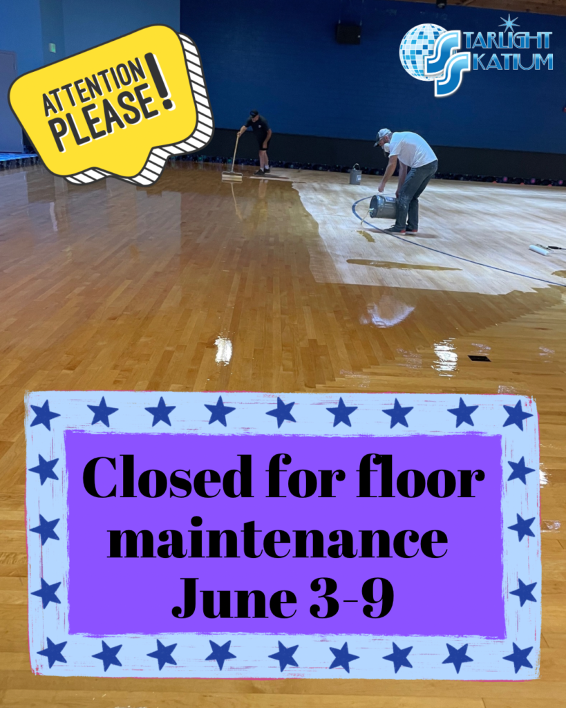 Starlight Skatium will be closed for floor maintenance June 3 through 9